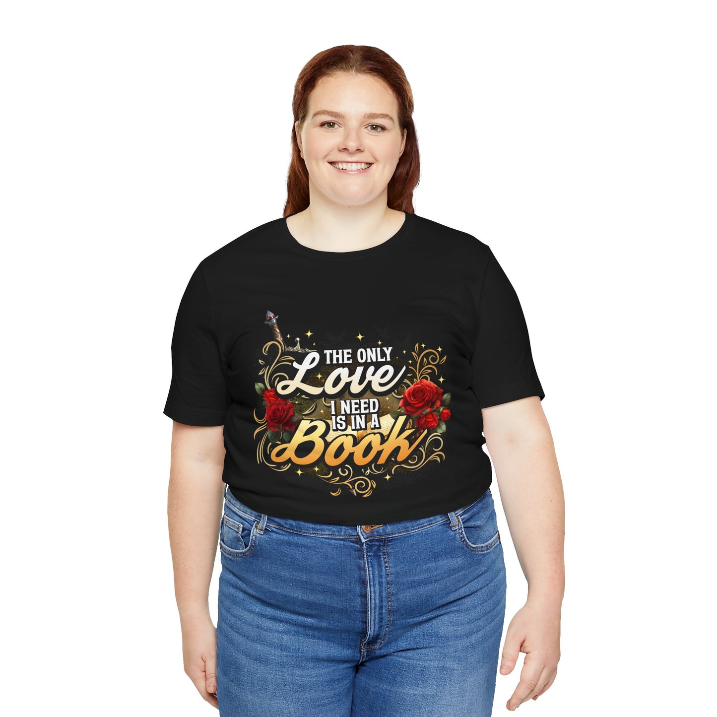 The Only Love I Need Is in a Book T-Shirt | BookTok Romantasy Reader Tee