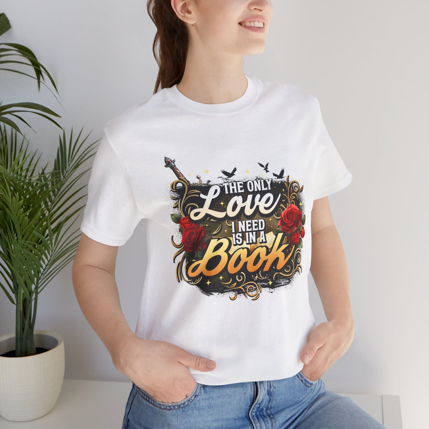 The Only Love I Need Is in a Book T-Shirt | BookTok Romantasy Reader Tee