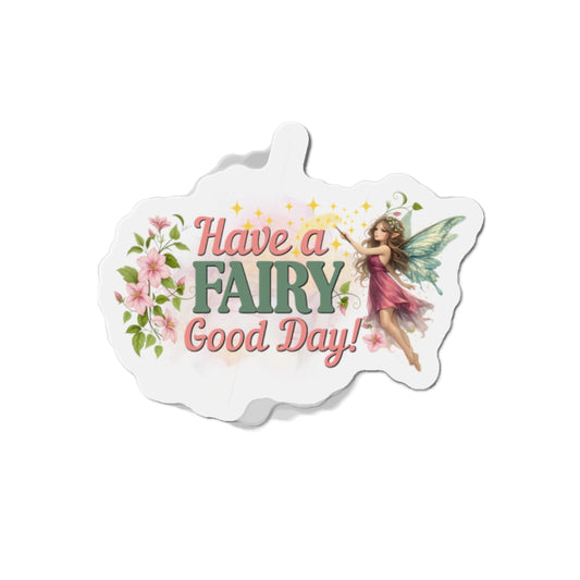 Have a Fairy Good Day Enchanted Die-Cut Magnet