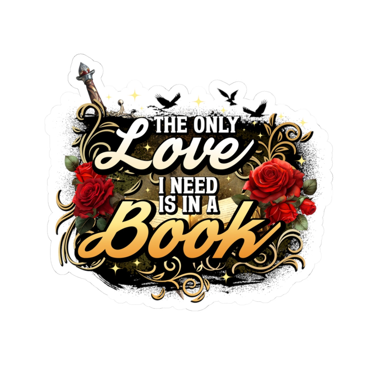 The Only Love I Need Is in a Book Sticker | BookTok Romantasy Vinyl Sticker | Fantasy Romance Book Lover Decal