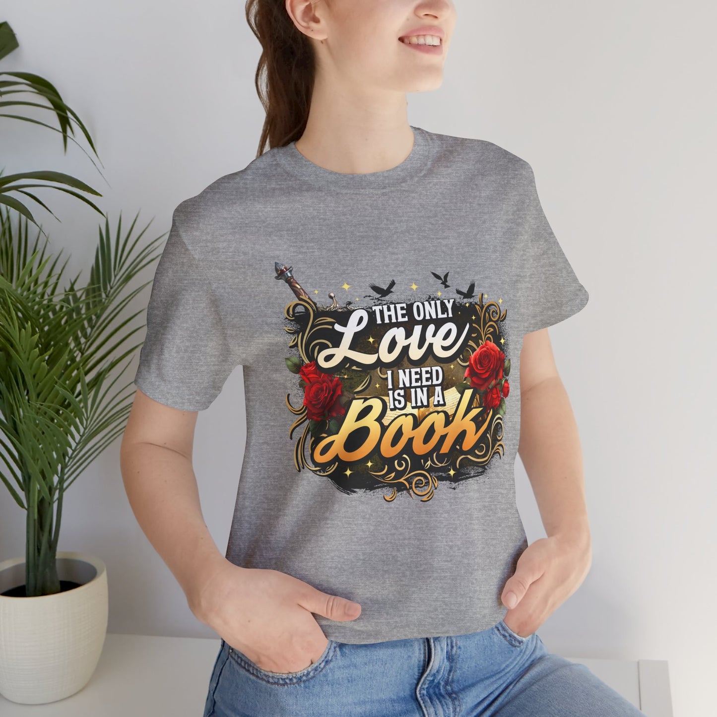 The Only Love I Need Is in a Book T-Shirt | BookTok Romantasy Reader Tee