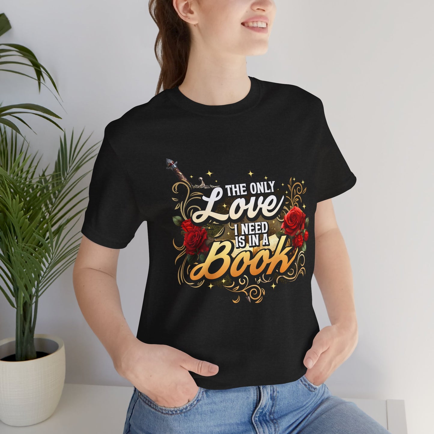 The Only Love I Need Is in a Book T-Shirt | BookTok Romantasy Reader Tee