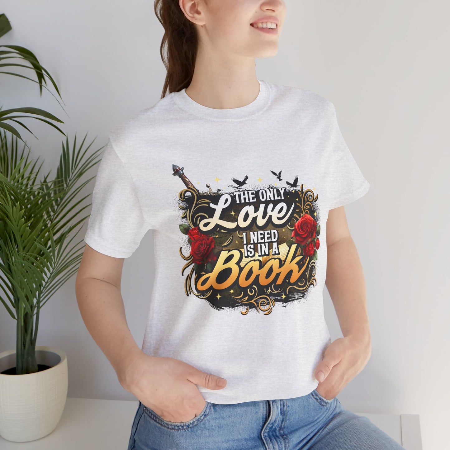 The Only Love I Need Is in a Book T-Shirt | BookTok Romantasy Reader Tee