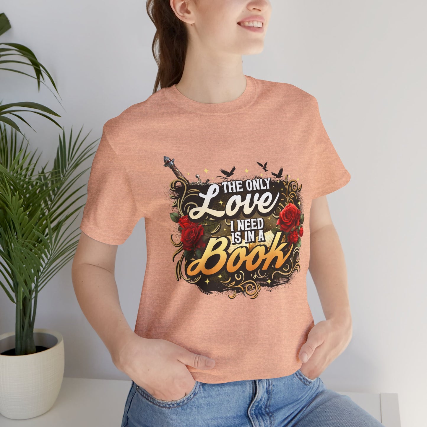 The Only Love I Need Is in a Book T-Shirt | BookTok Romantasy Reader Tee