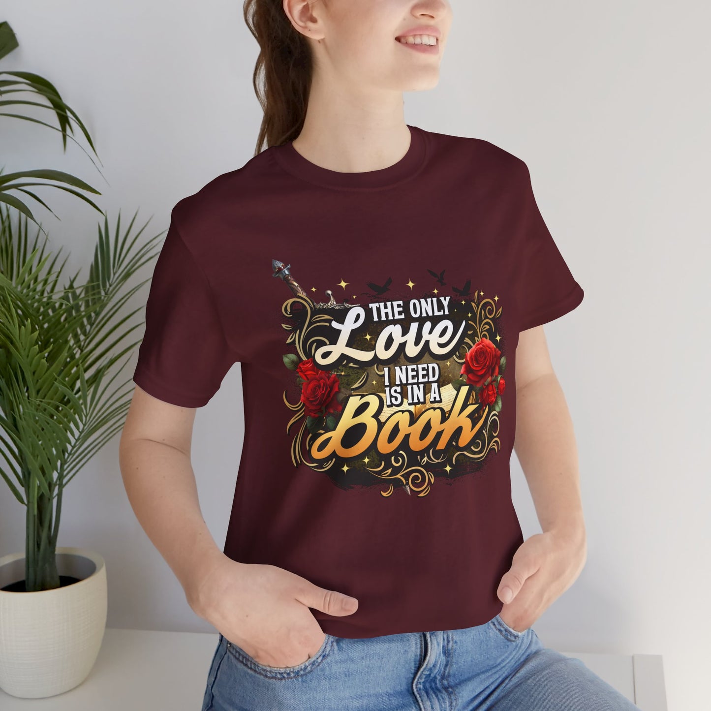 The Only Love I Need Is in a Book T-Shirt | BookTok Romantasy Reader Tee