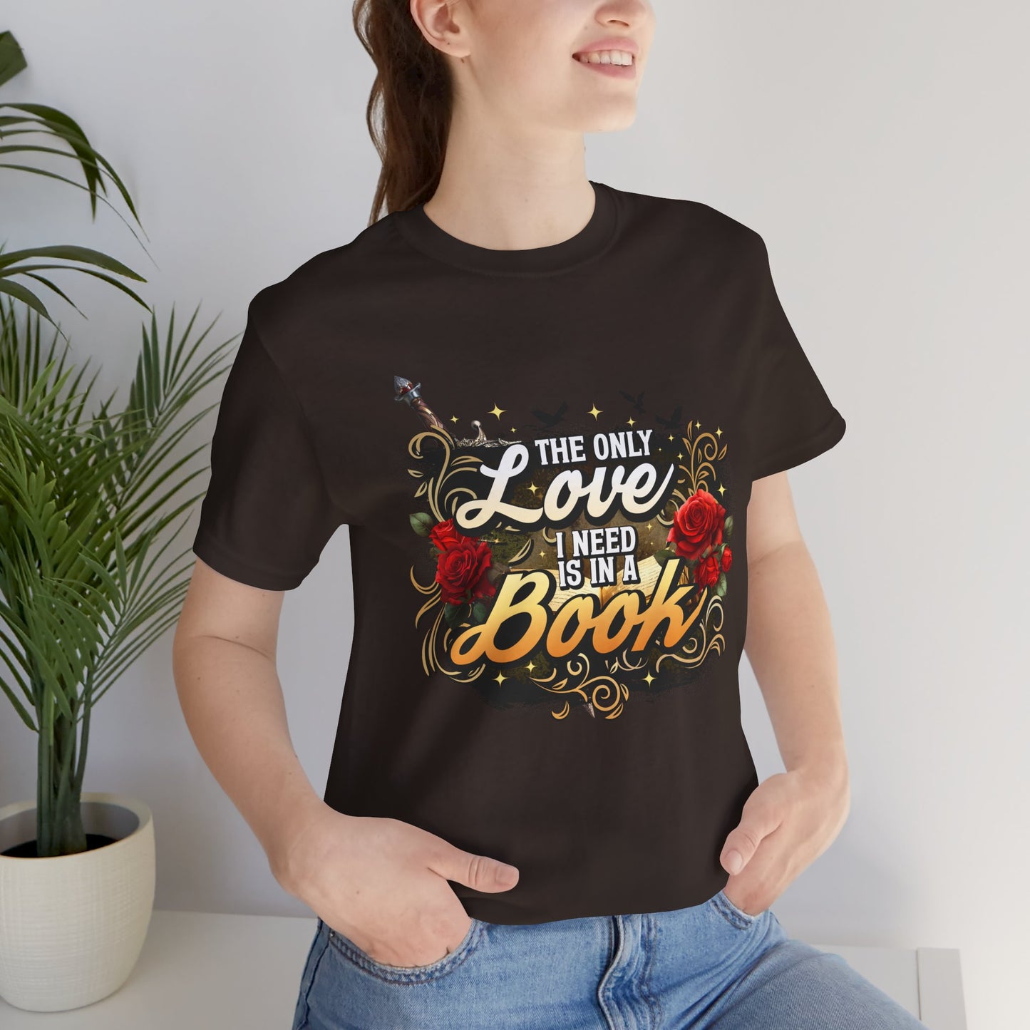 The Only Love I Need Is in a Book T-Shirt | BookTok Romantasy Reader Tee