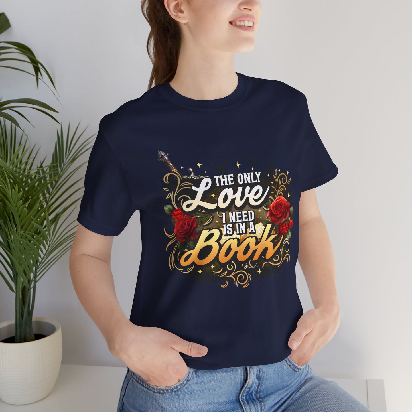 The Only Love I Need Is in a Book T-Shirt | BookTok Romantasy Reader Tee