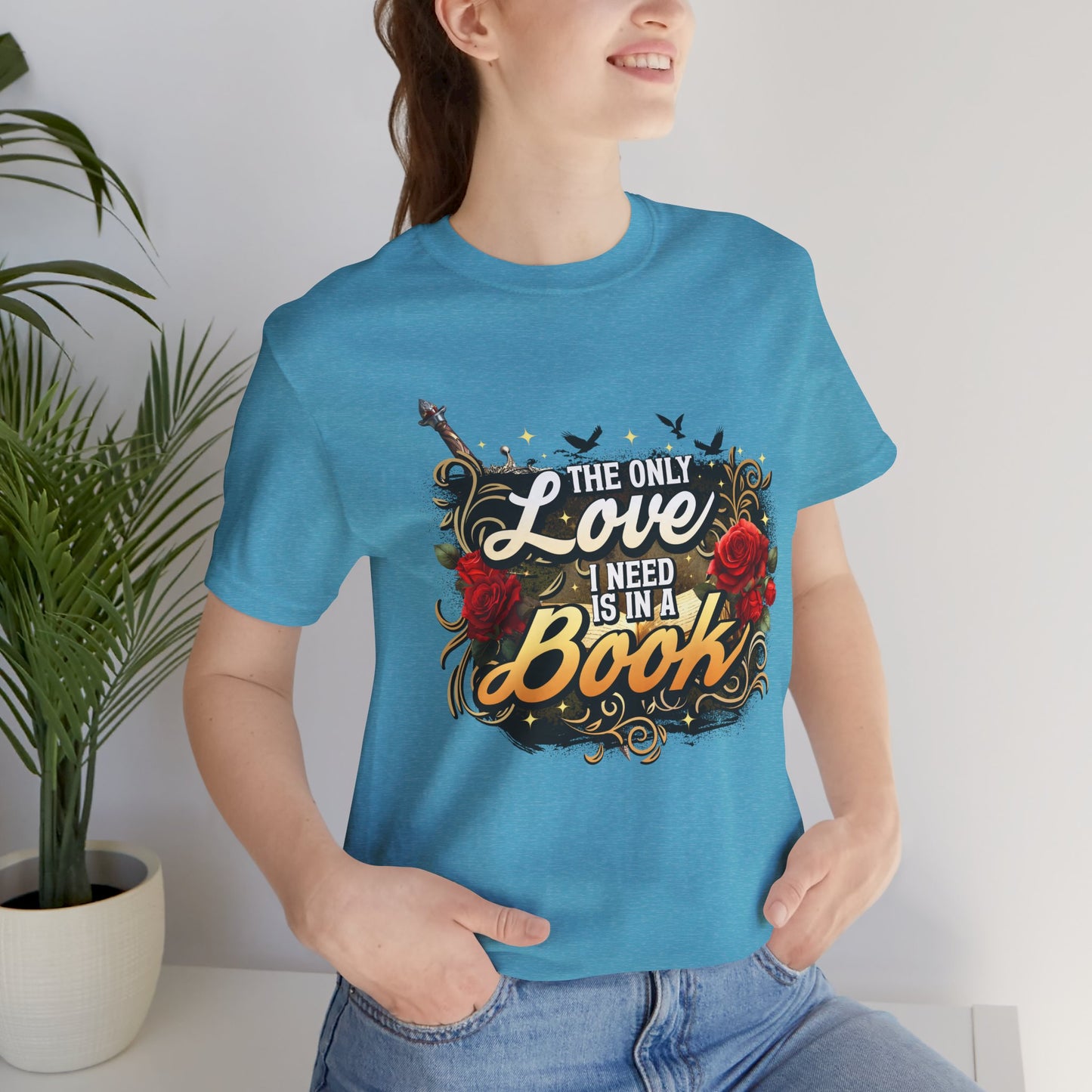 The Only Love I Need Is in a Book T-Shirt | BookTok Romantasy Reader Tee