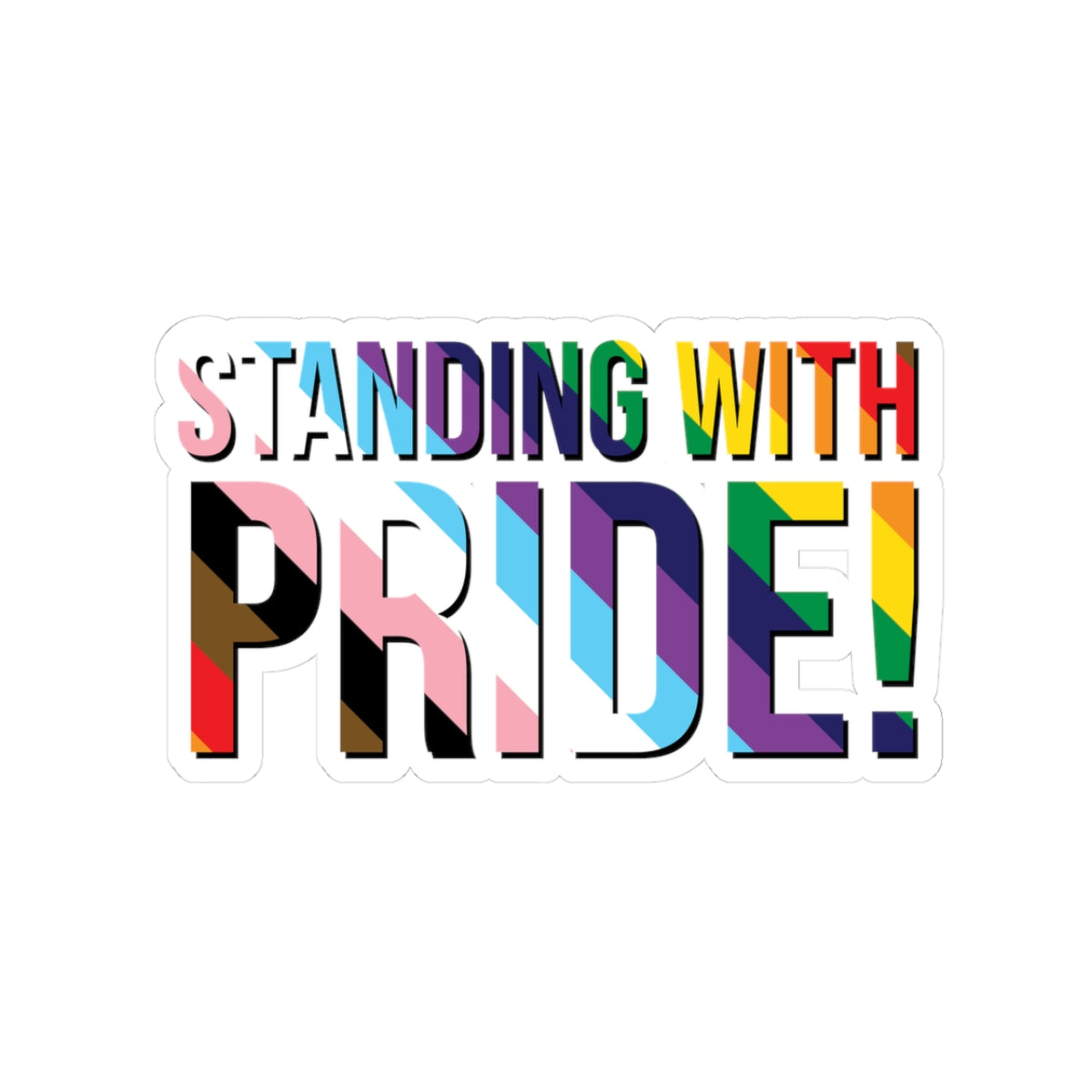 Standing With Pride! Sticker — LGBTQ+ Rainbow & Inclusive Flag Kiss-Cut Sticker