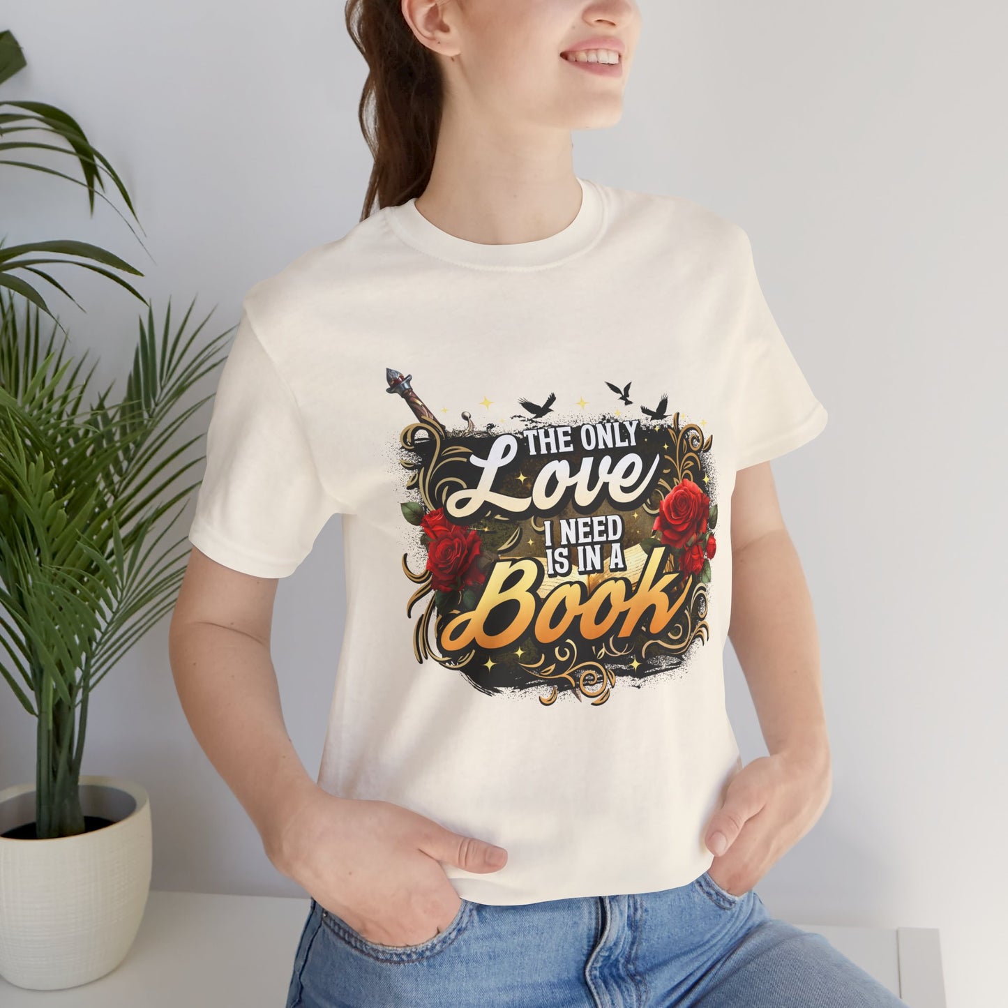 The Only Love I Need Is in a Book T-Shirt | BookTok Romantasy Reader Tee
