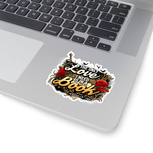 The Only Love I Need Is in a Book Sticker | BookTok Romantasy Vinyl Sticker | Fantasy Romance Book Lover Decal