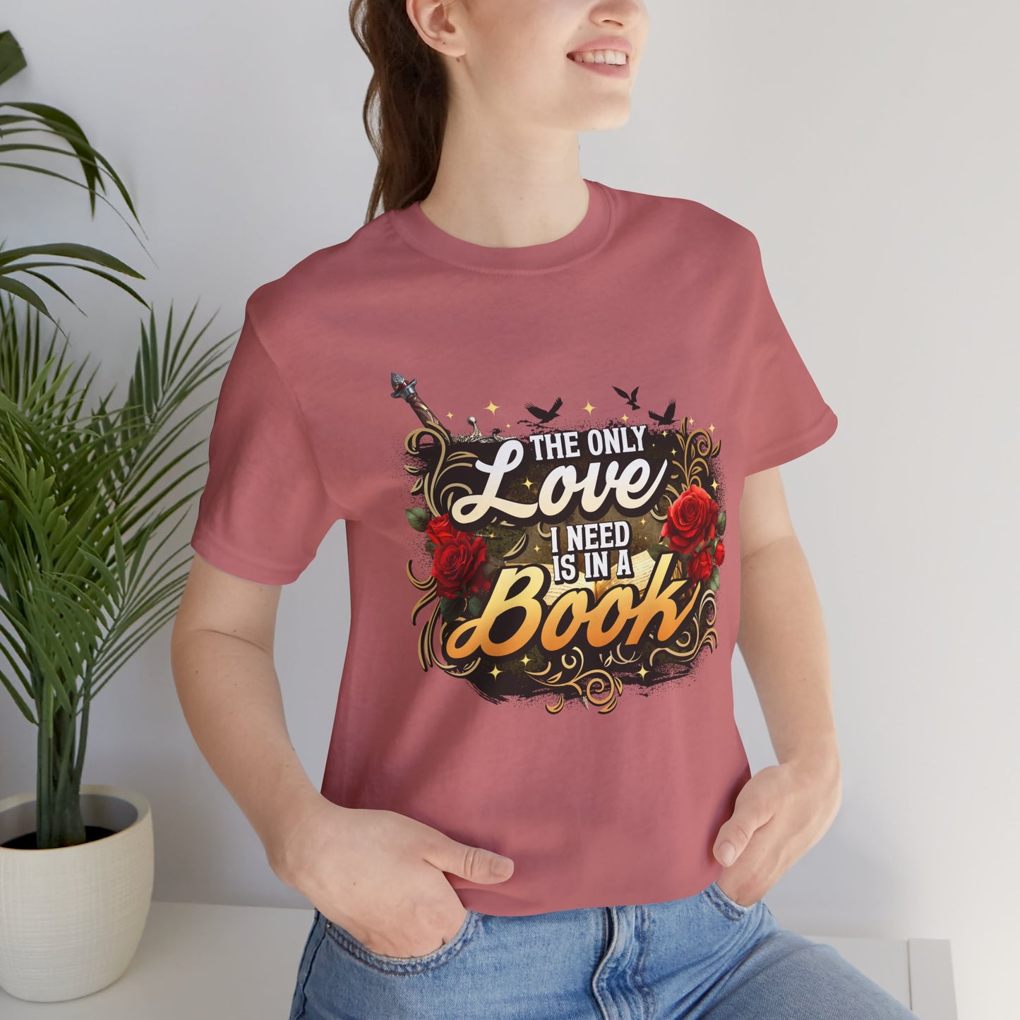 The Only Love I Need Is in a Book T-Shirt | BookTok Romantasy Reader Tee